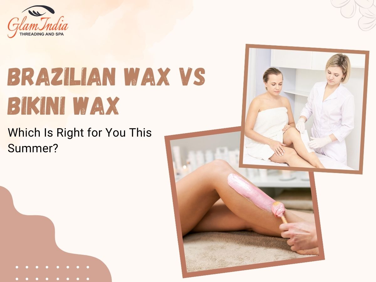 Brazilian wax vs bikini wax comparison showing hair removal areas and summer waxing benefits at Glam India Threading & Salon